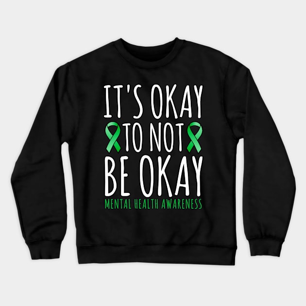 It's Okay To Not Be Okay | Mental Health Awareness Ribbon Men Women and Kids Apparel Crewneck Sweatshirt by TheMjProduction